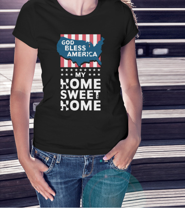 God Bless America My Home Sweet Home T-Shirt