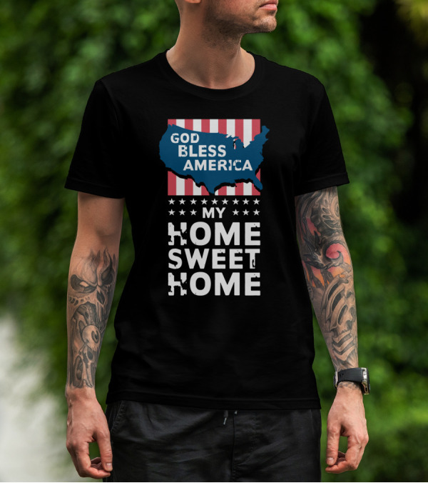 God Bless America My Home Sweet Home T-Shirt