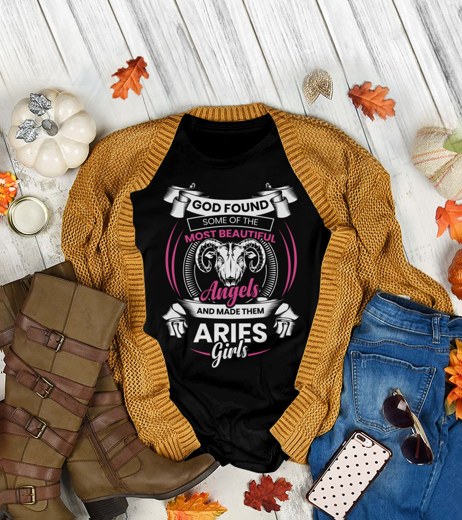 God Found Some Of The Most Beautiful Angels And Made Them Aries Girls Aries T-Shirt