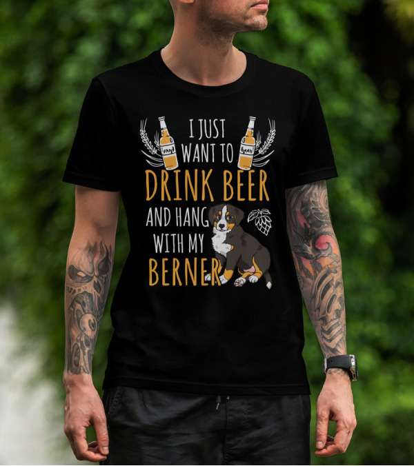 I Just Want To Drink Beer And Hang With My Berner Beer Bottles And Dog Sitting Near Hop Plant T-Shirt