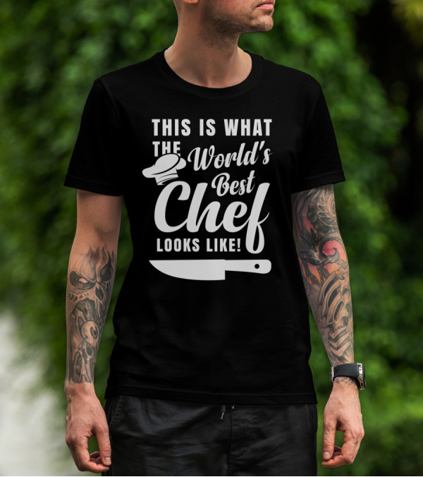 This Is What The World's Best Chef Looks Like With Chef Hat And Kitchen Knife T-Shirt
