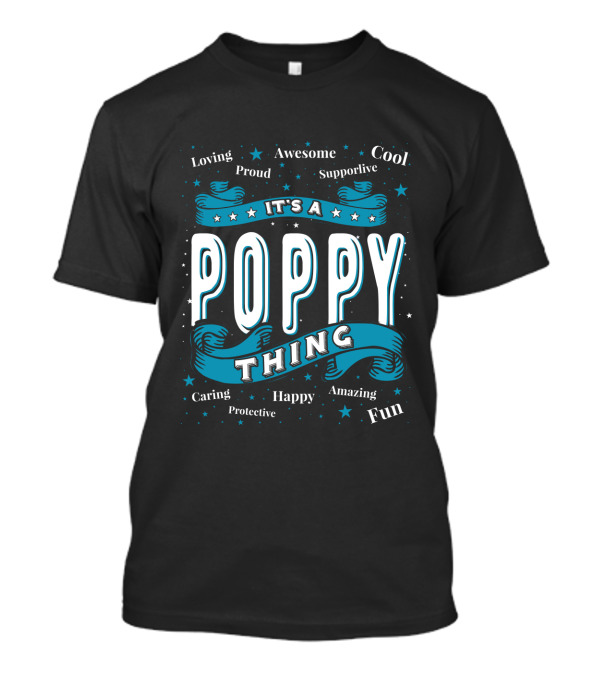 It's A Poppy Thing Loving Proud Cool Supportive Awesome Fun Caring Protective Happy Amazing T-Shirt