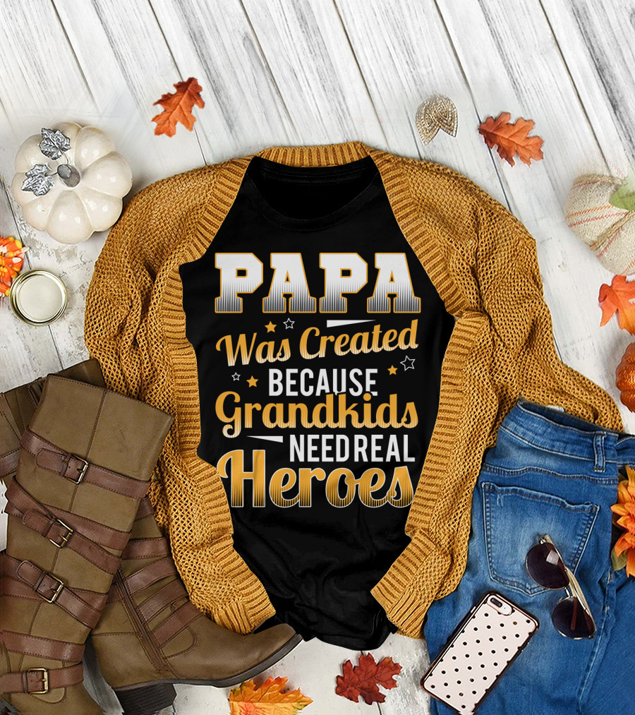 Papa Was Created Because Grandkids Need Real Heroes T-Shirt