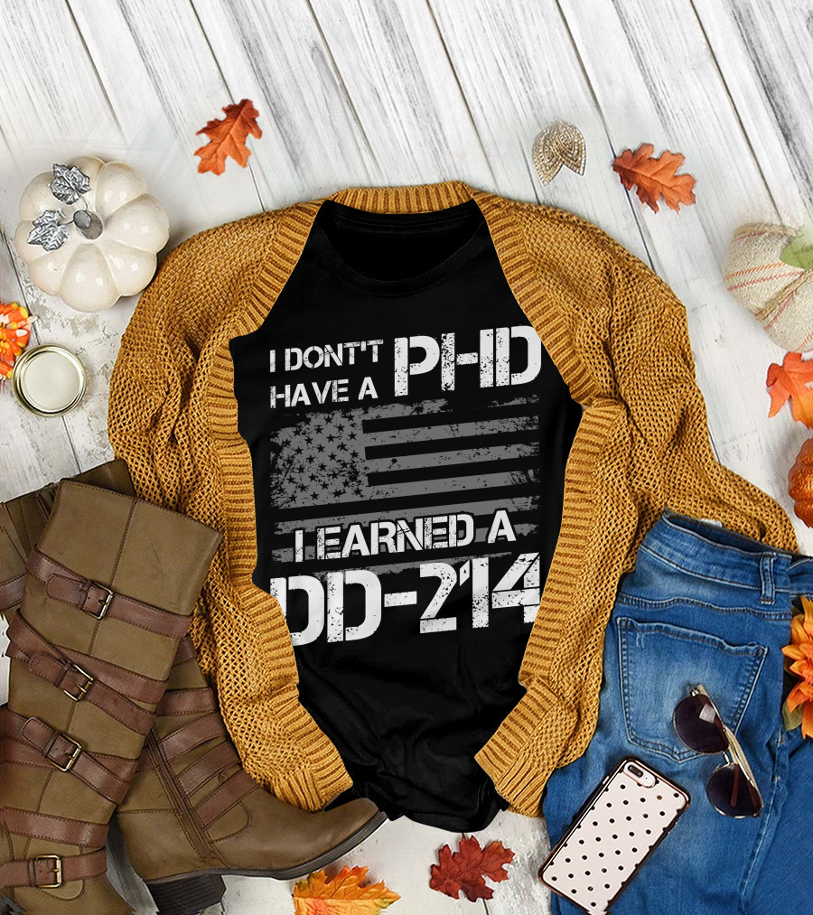 I Don't Have A PHD I Earned A DD 214 American Flag T-Shirt