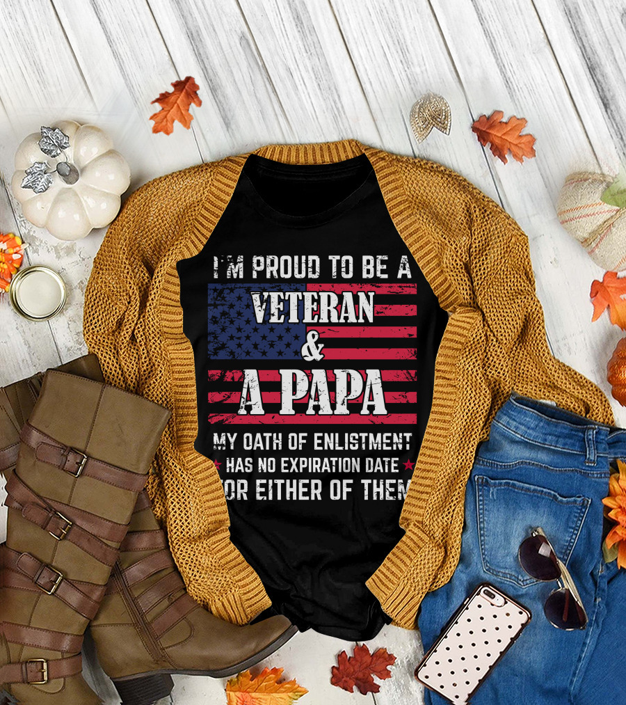I'm Proud to Be a Veteran and a Papa My Oath of Enlistment Has No Expiration Date for Either of Them T-Shirt
