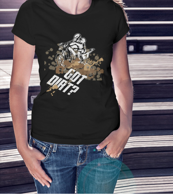 Got Dirt Bike Motocross Racing Rider Mud Splatter T-Shirt