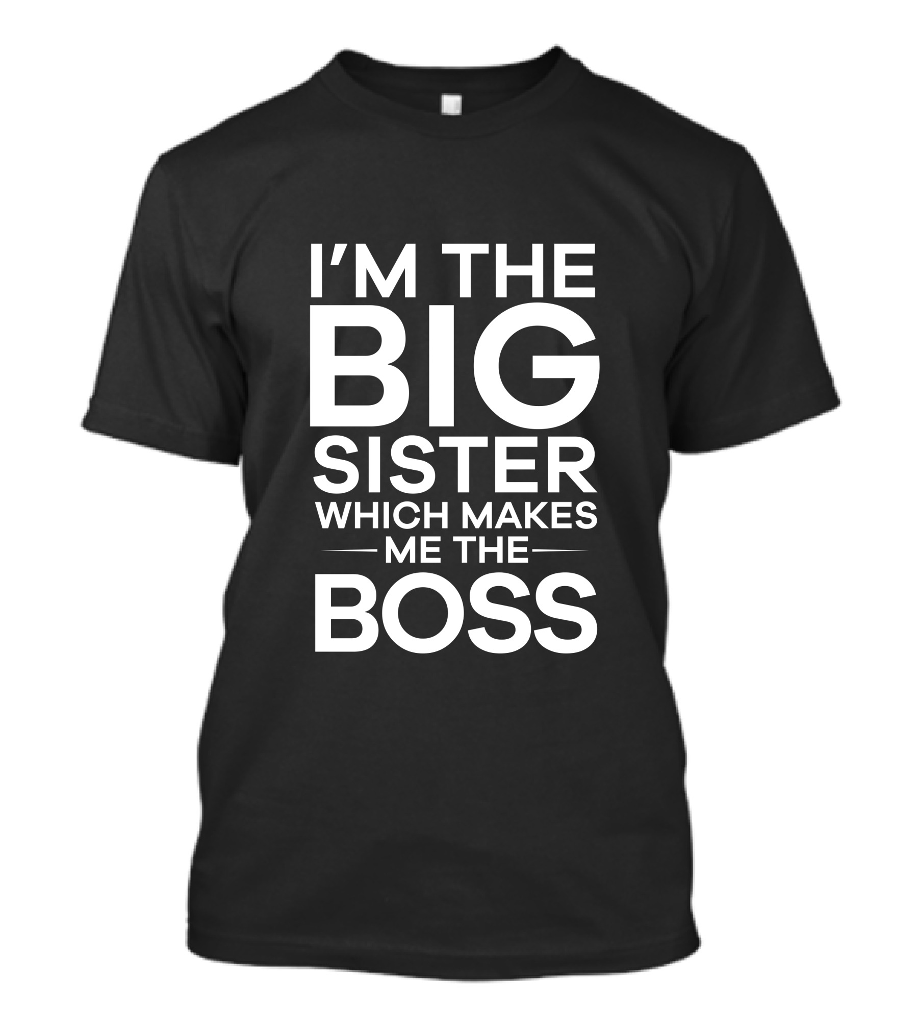 I'M THE BIG SISTER WHICH MAKES ME THE BOSS T-Shirt