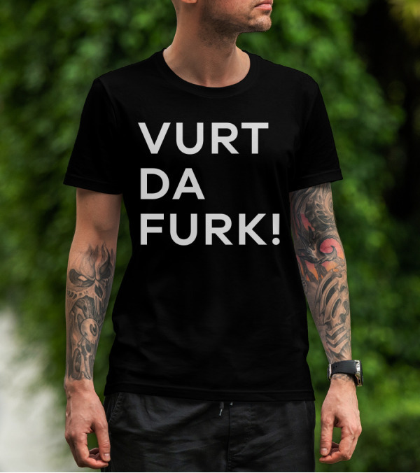 Vurt Da Furk Fun Phrase Text T-Shirt