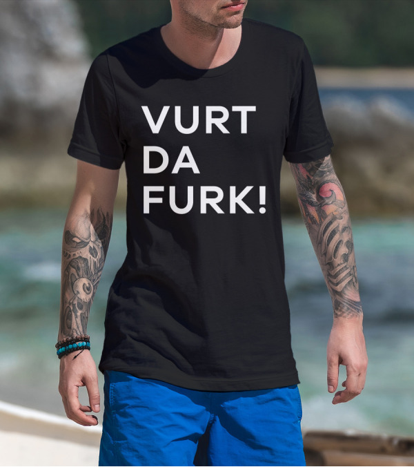 Vurt Da Furk Fun Phrase Text T-Shirt