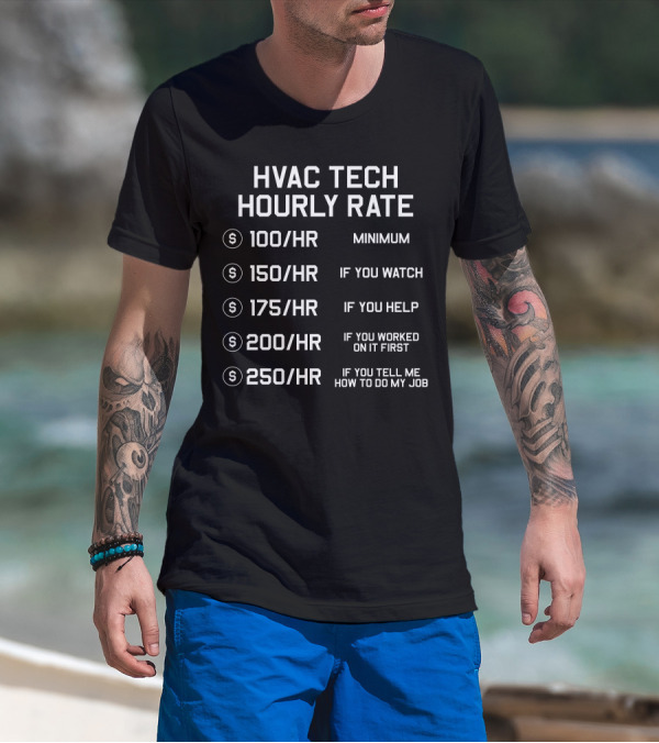 HVAC Tech Hourly Rate Minimum If You Watch Help Worked First Tell Me How To Do My Job T-Shirt