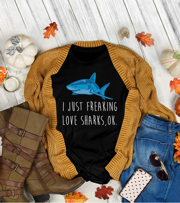 I Just Freaking Love Sharks, OK T-Shirt