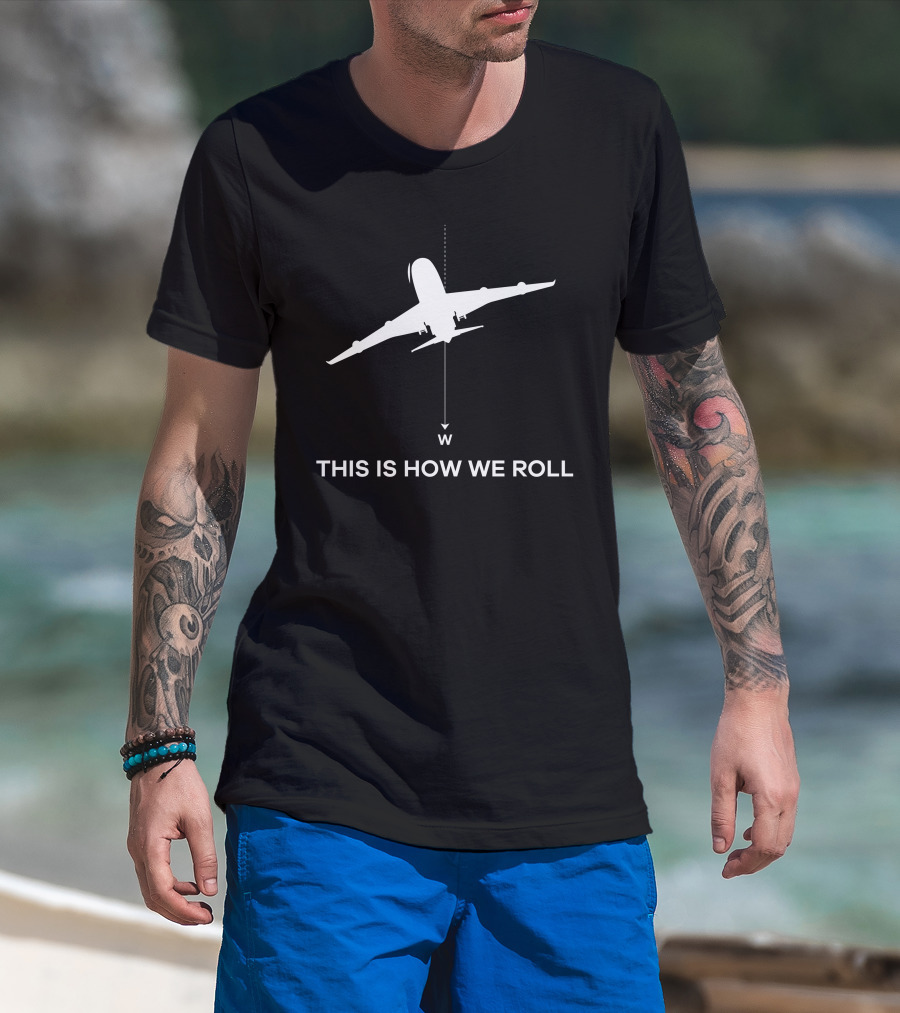 This Is How We Roll Airplane Compass W T-Shirt