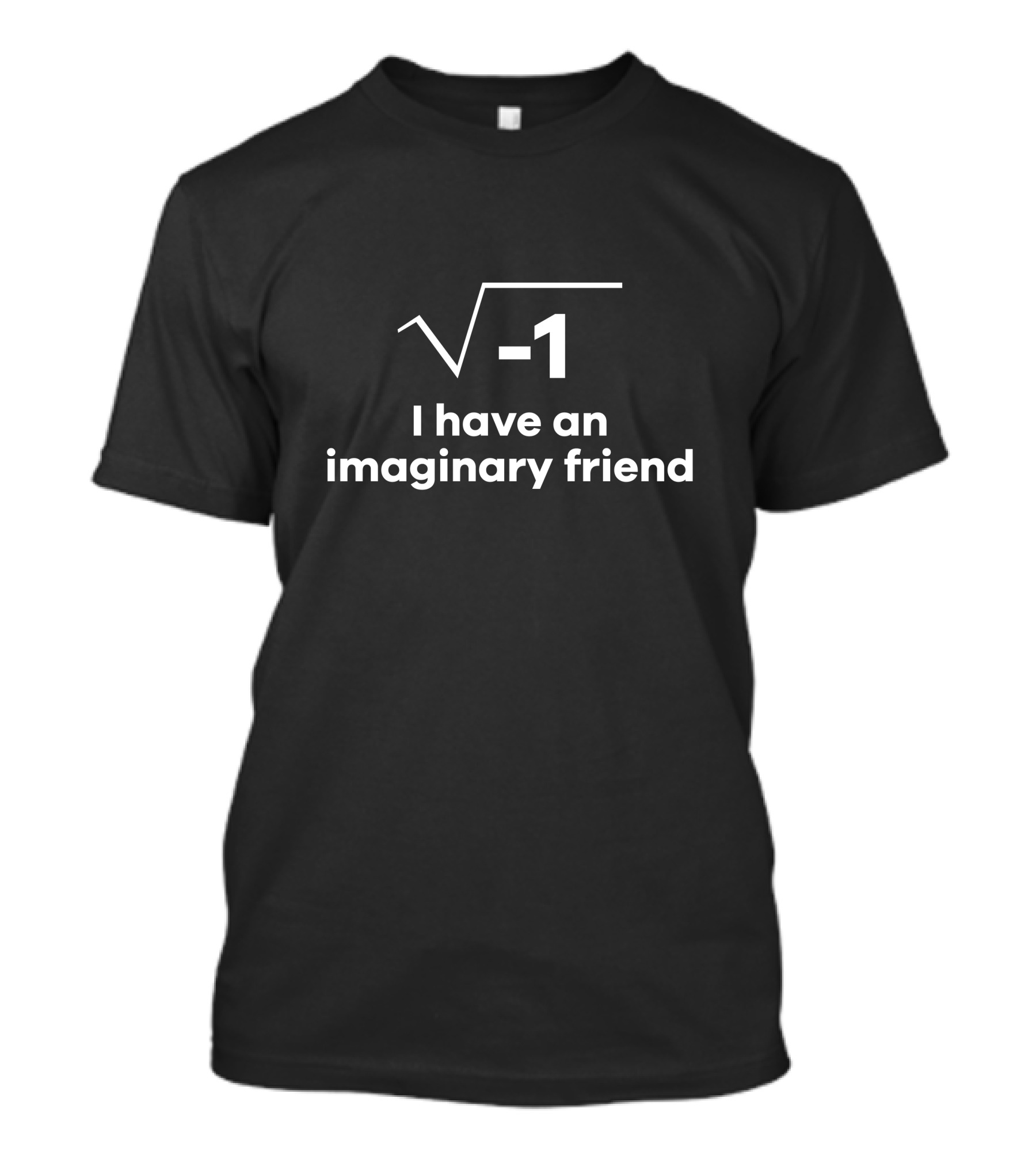 Funny Math Square Root Of Negative One I Have An Imaginary Friend T-Shirt