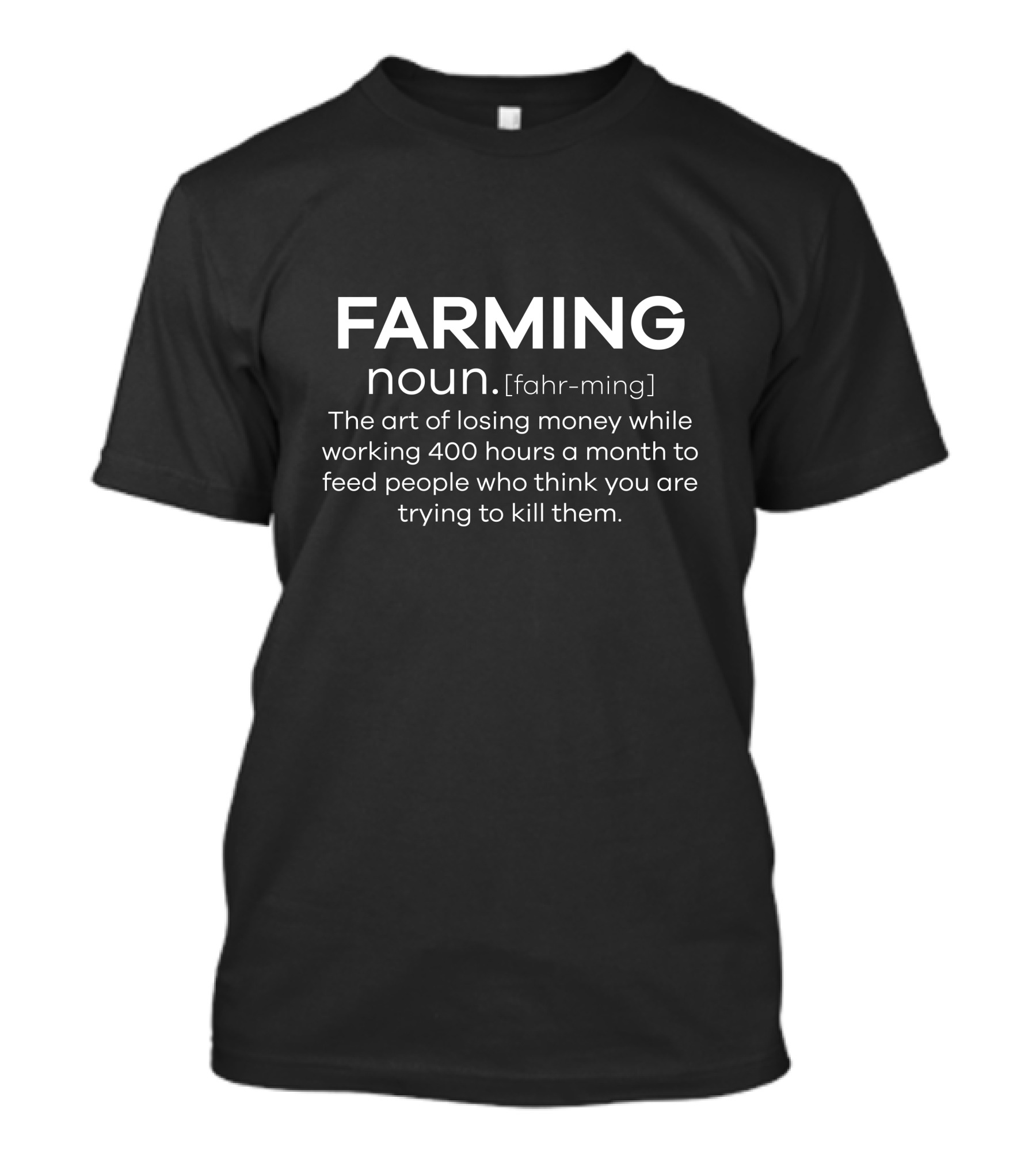 Farming Definition Noun The Art Of Losing Money 400 Hours Month T-Shirt