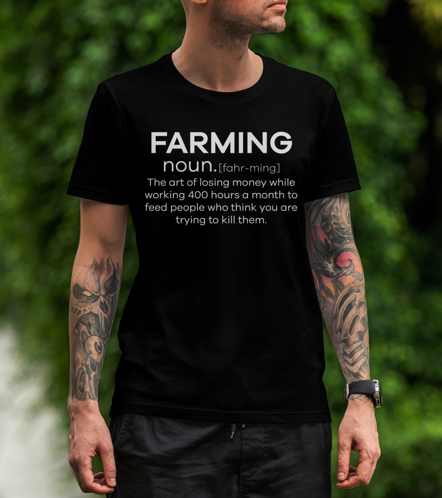 Farming Definition Noun The Art Of Losing Money 400 Hours Month T-Shirt