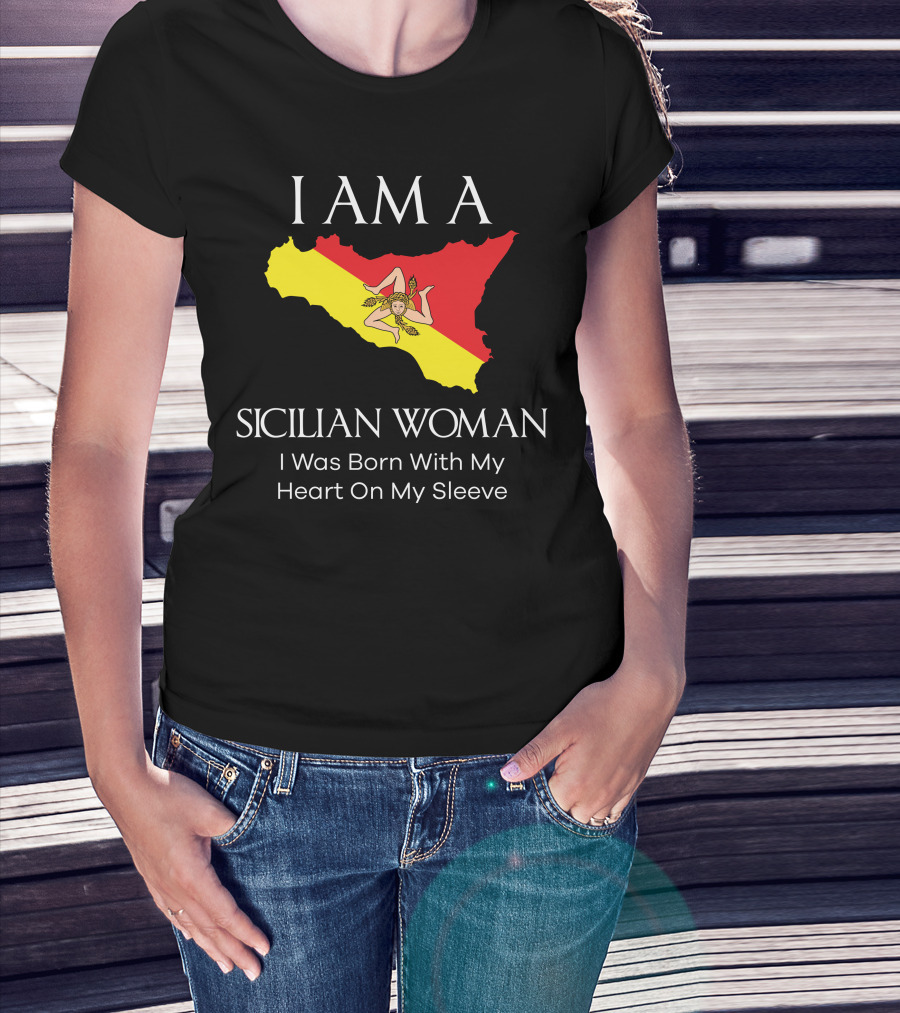 I Am A Sicilian Woman I Was Born With My Heart On My Sleeve T-Shirt