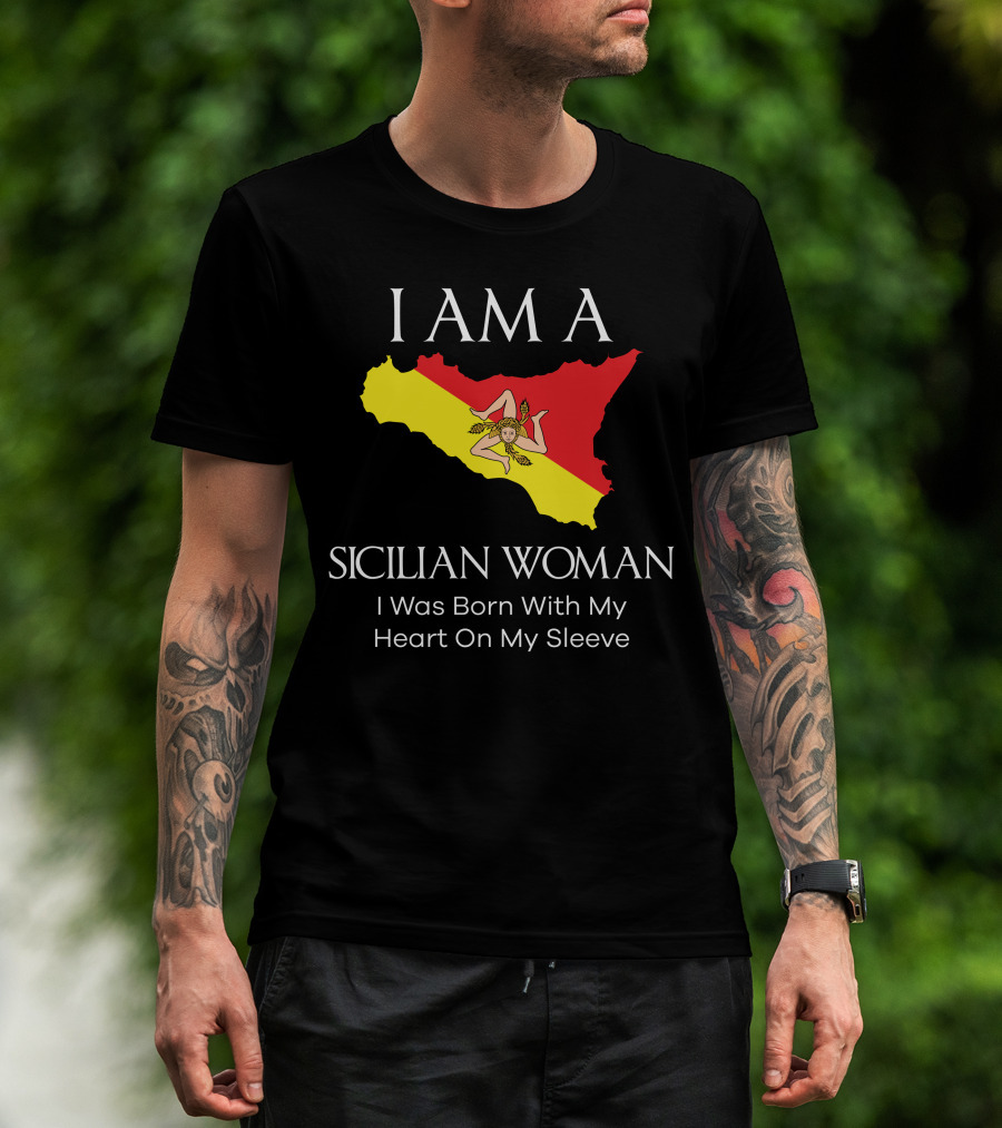 I Am A Sicilian Woman I Was Born With My Heart On My Sleeve T-Shirt