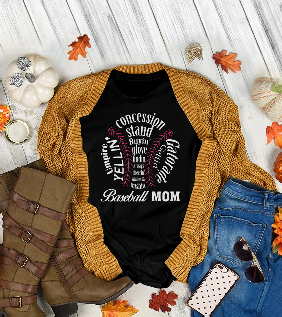 Baseball Mom Umpire Yellin' Concession Stand Buyin' Gatorade Gettin' Glove Findin' Always Cheerin' Uniform Washin' T-Shirt