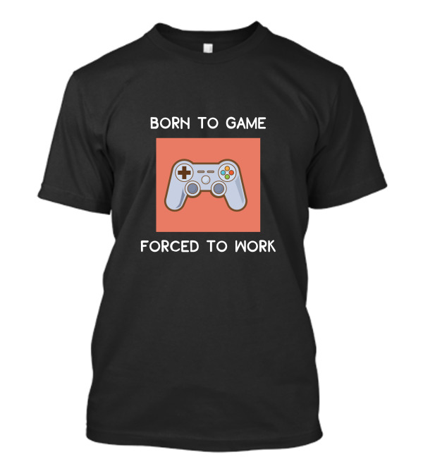 Born To Game Forced To Work Gaming Controller T-Shirt