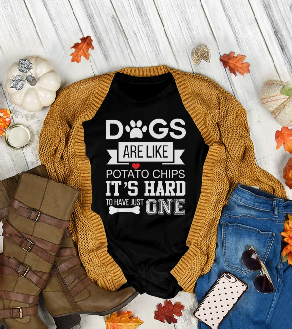 Dogs Are Like Potato Chips It's Hard To Have Just One T-Shirt