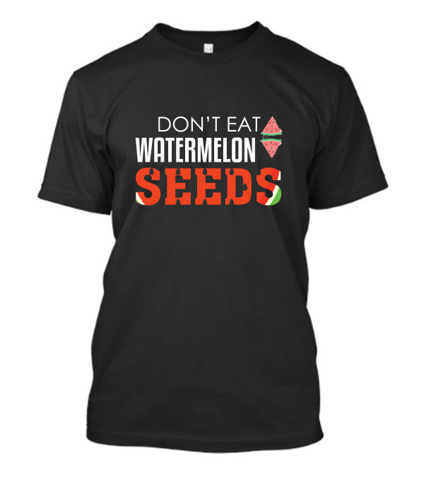 Don't Eat Watermelon Seeds Funny Pregnancy Maternity T-Shirt