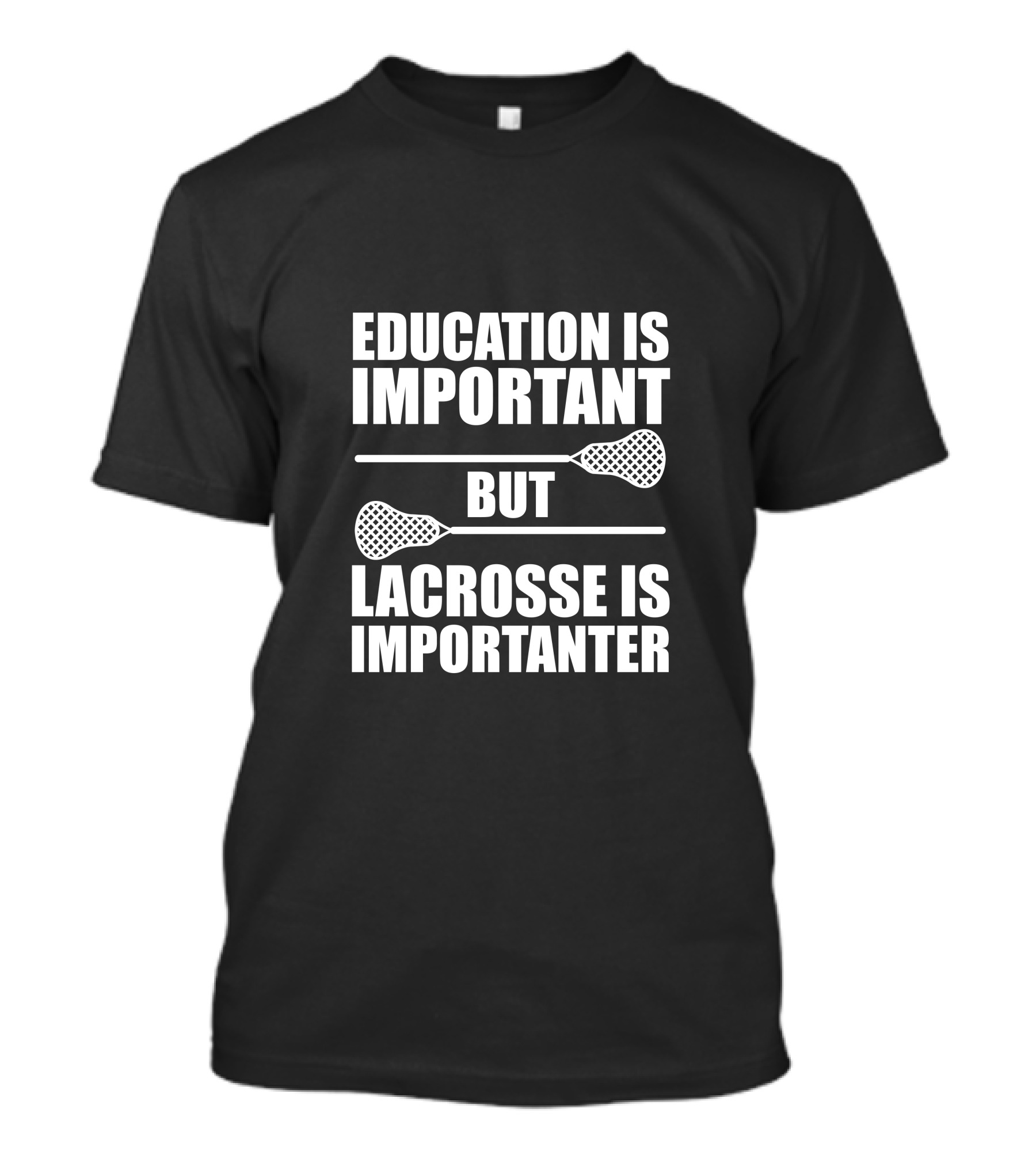 Education Is Important But Lacrosse Is Importanter Lacrosse Sticks T-Shirt