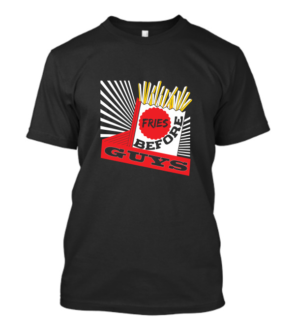 Fries Before Guys Comic-Style Pop Art Design With Yellow French Fries And Red-White Text T-Shirt