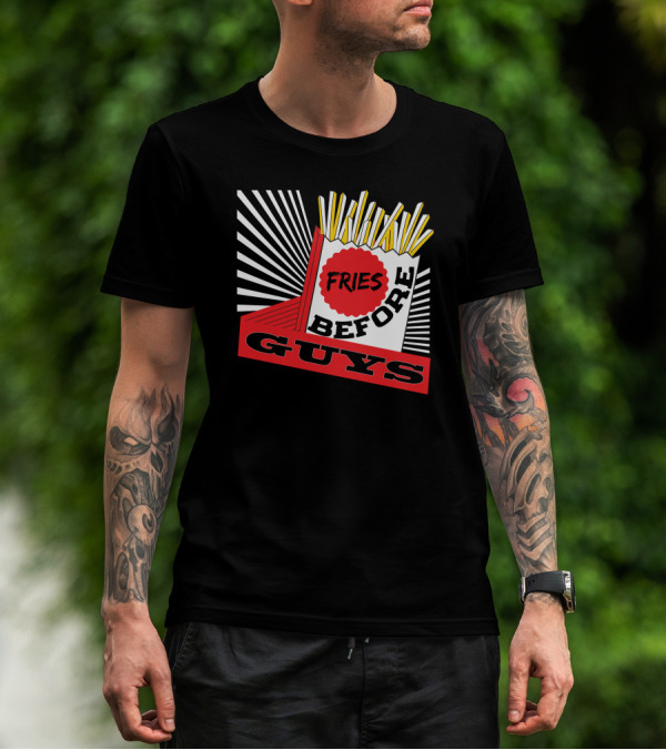 Fries Before Guys Comic-Style Pop Art Design With Yellow French Fries And Red-White Text T-Shirt
