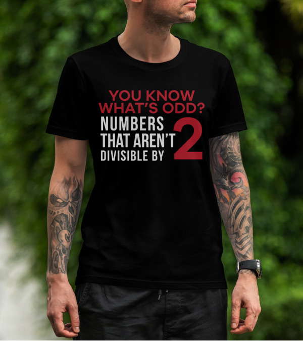 You Know What's Odd? Numbers That Aren't Divisible By 2 T-Shirt