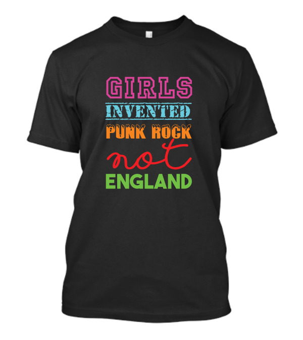 Girls Invented Punk Rock Not England Colorful T-Shirt