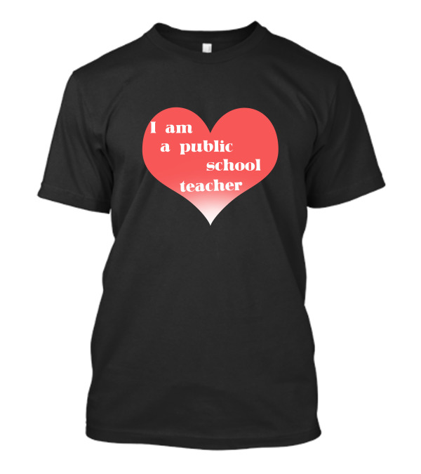 I Am A Public School Teacher Heart T-Shirt