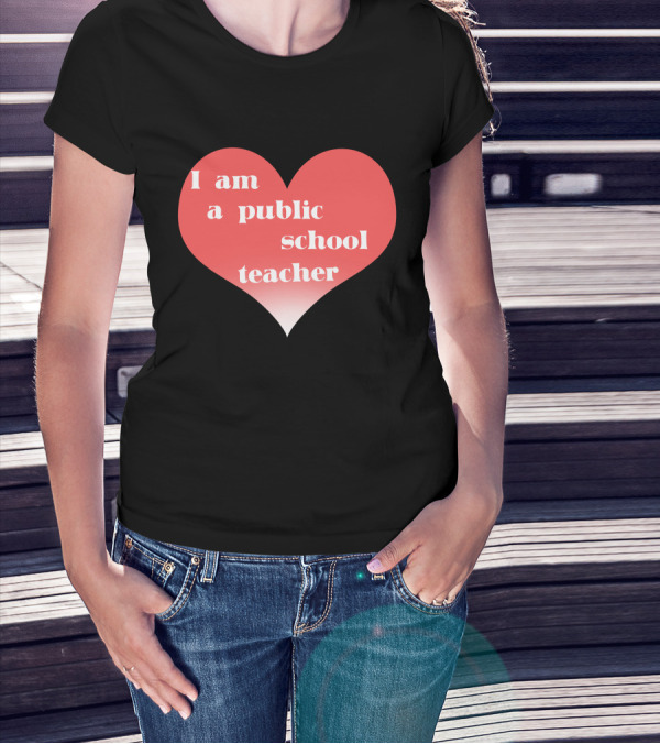 I Am A Public School Teacher Heart T-Shirt