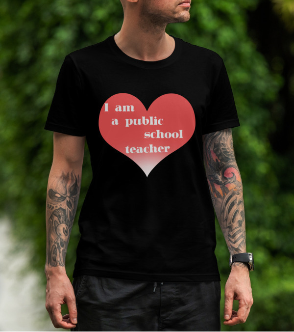 I Am A Public School Teacher Heart T-Shirt