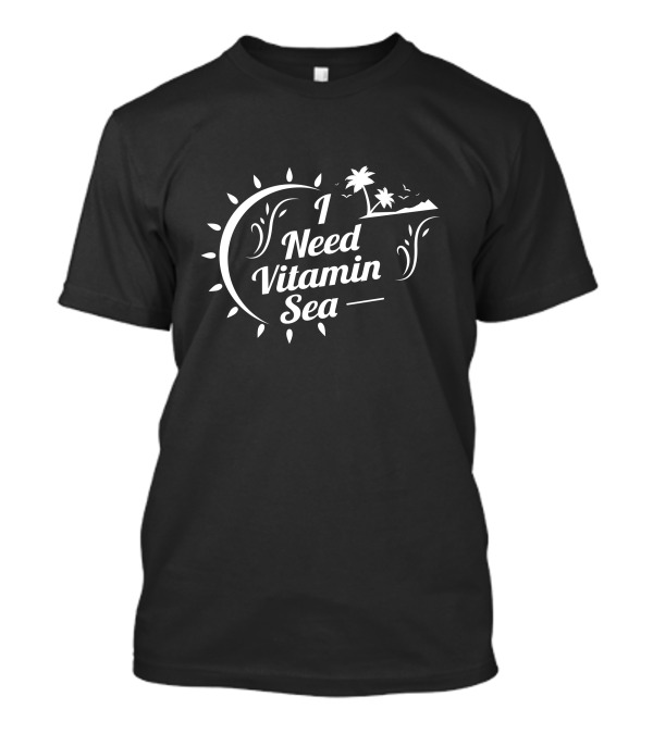 I Need Vitamin Sea Palm Trees And Sun T-Shirt