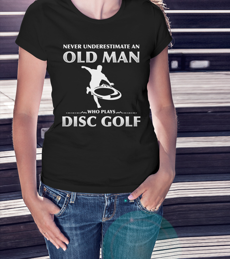 Never Underestimate An Old Man Who Plays Disc Golf T-Shirt