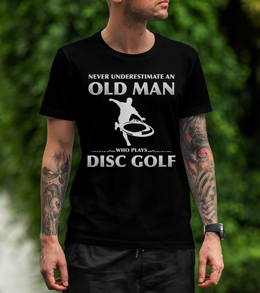 Never Underestimate An Old Man Who Plays Disc Golf T-Shirt