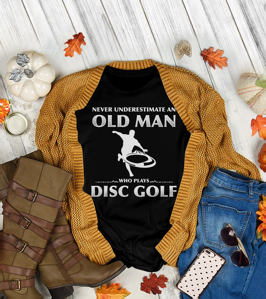 Never Underestimate An Old Man Who Plays Disc Golf T-Shirt