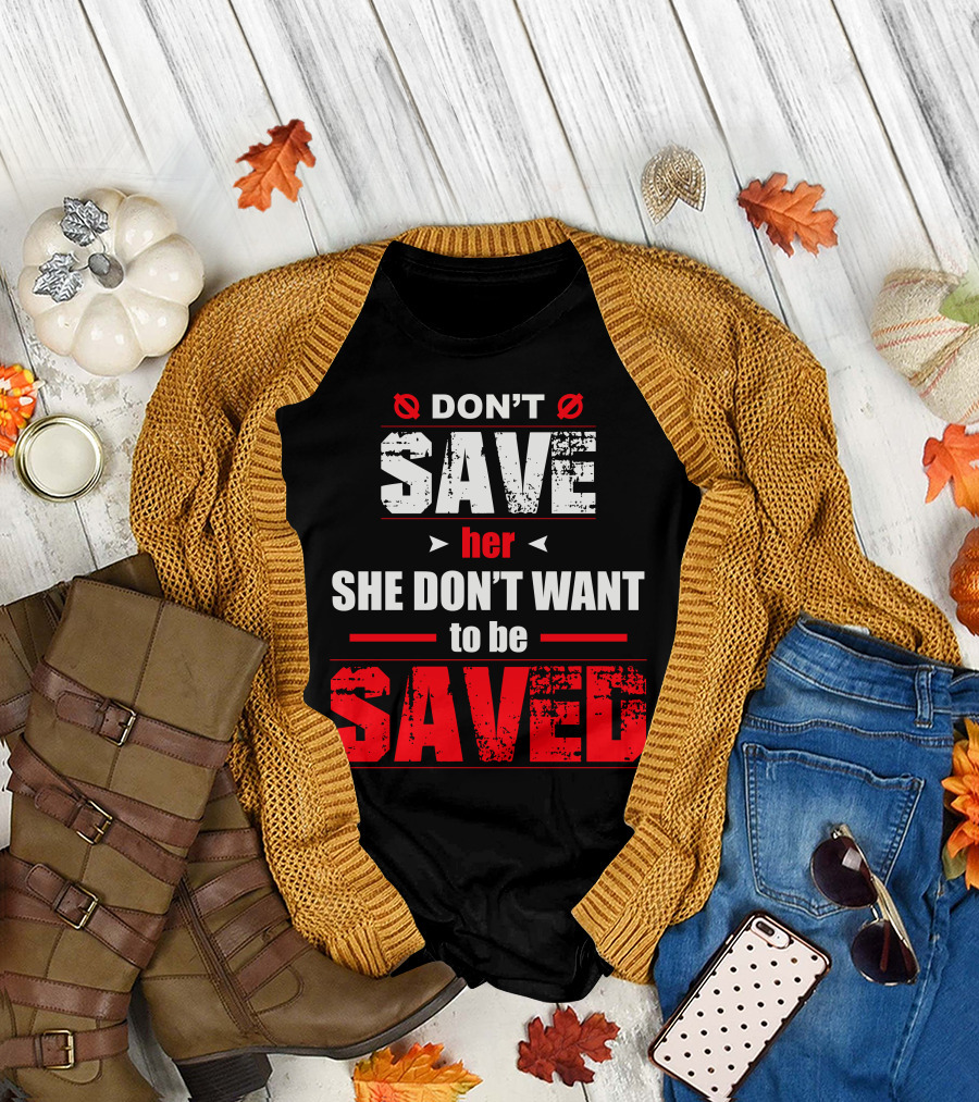 DON'T SAVE HER SHE DON'T WANT TO BE SAVED Hip Hop Rap Lyrics Quotes Music Gray T-Shirt