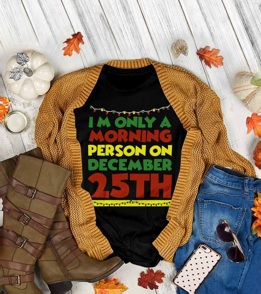 I'm Only A Morning Person On December 25th Christmas Lights T-Shirt