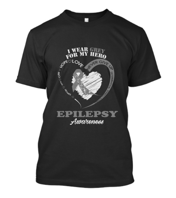 I Wear Grey For My Hero Epilepsy Awareness Hope Love Courage Determination T-Shirt