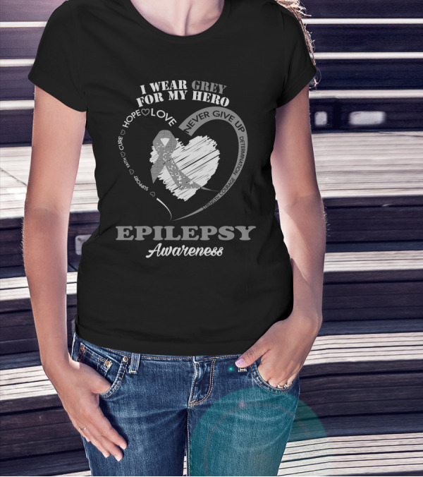 I Wear Grey For My Hero Epilepsy Awareness Hope Love Courage Determination T-Shirt