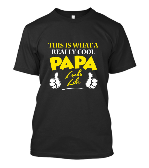 THIS IS WHAT A REALLY COOL PAPA LOOKS LIKE Thumbs Up T-Shirt