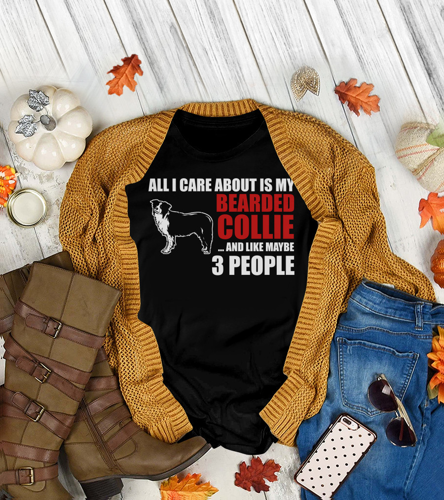 All I Care About is My Bearded Collie and Like Maybe 3 People T-Shirt