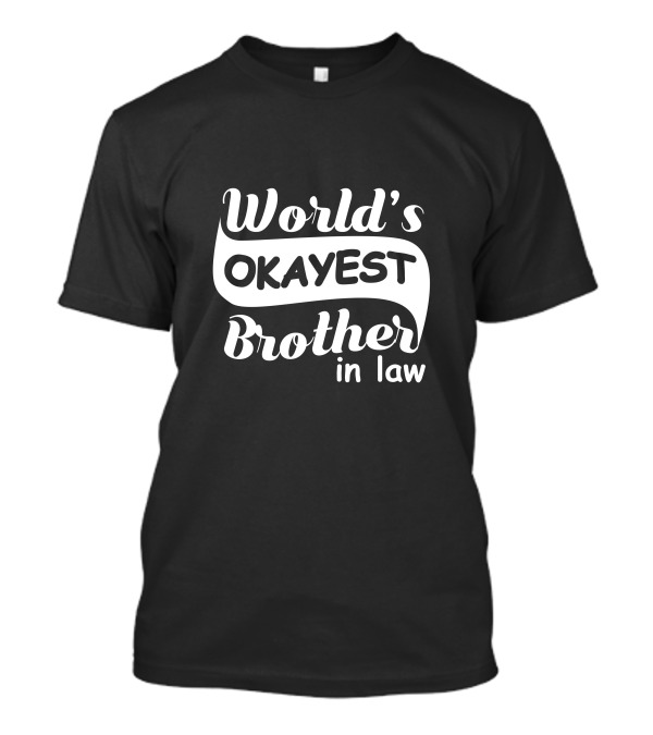 World's Okayest Brother In Law T-Shirt