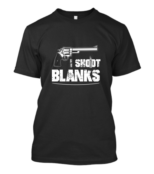 I Shoot Blanks Funny Dad Vasectomy Gun Ammo Joke T-Shirt