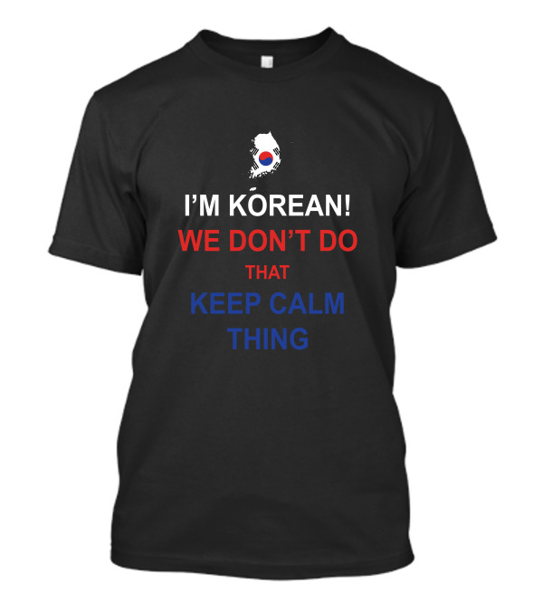 I'm Korean We Don't Do That Keep Calm Thing T-Shirt