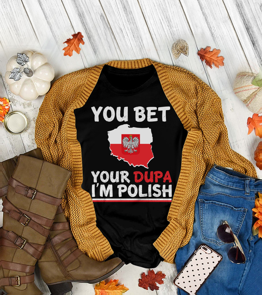 YOU BET YOUR DUPA I'M POLISH FLAG MAP T-Shirt