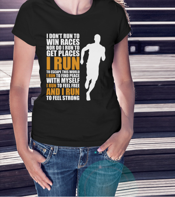 I Don't Run To Win Races I Run To Escape This World And Find Peace With Myself T-Shirt