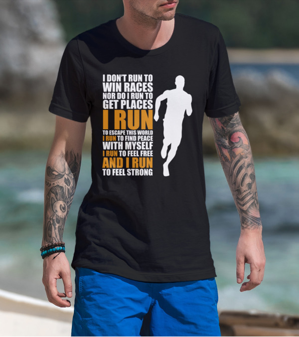 I Don't Run To Win Races I Run To Escape This World And Find Peace With Myself T-Shirt