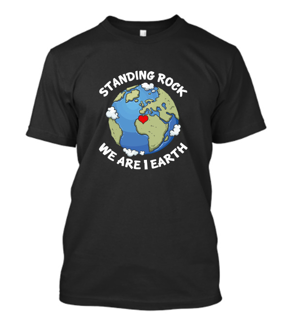 Standing Rock We Are 1 Earth Heart On Globe T-Shirt
